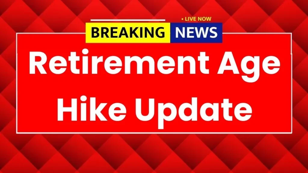 Retirement Age Hike Update